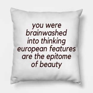 Trending You Were Brainwashed Into Thinking European Features Are The Epitome Of Beauty Pillow