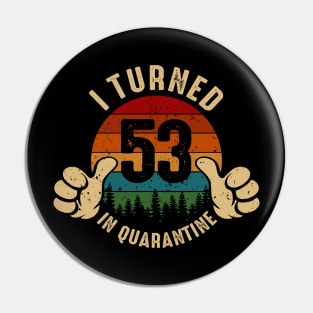 I Turned 53 In Quarantine Pin