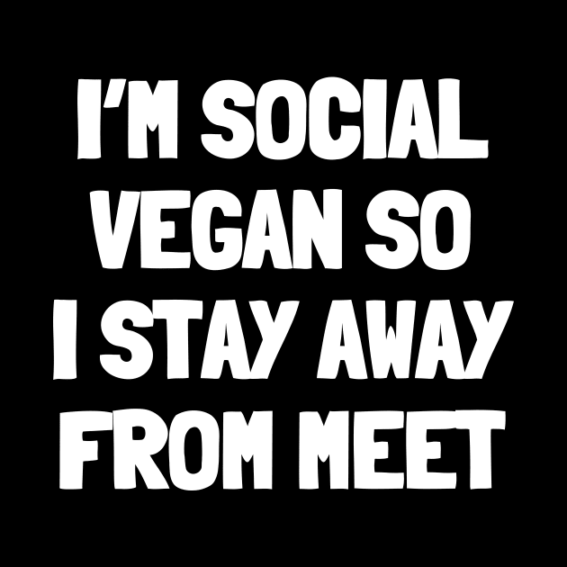 I'm social vegan so i stay away from meet by White Words