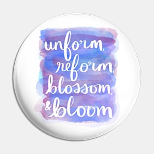 Unform, Reform, Blossom, & Bloom Pin