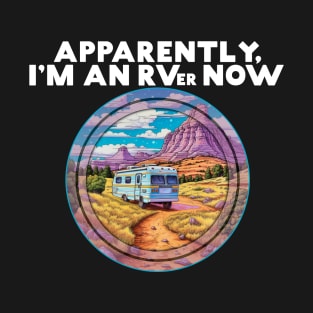 Apparently I'm An RVer Now World Traveling Outdoor Person T-Shirt