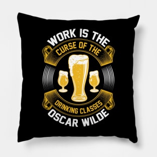 Work Is The Curse Of The Drinking Classes  Oscar Wilde T Shirt For Women Men Pillow