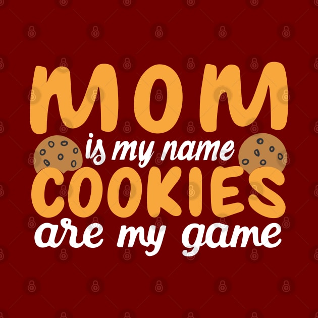 Mom is my name Cookies are my game by SPIRITY