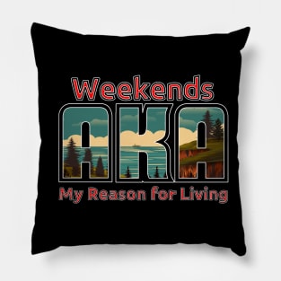 Weekends, My Reason for Living Pillow