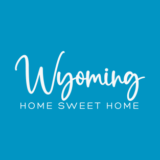 Wyoming: Home Sweet Home T-Shirt