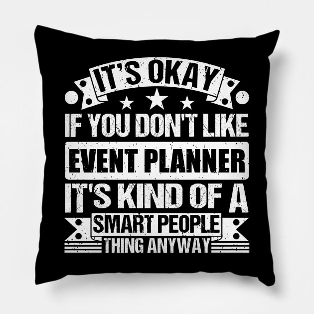 It's Okay If You Don't Like Event Planner It's Kind Of A Smart People Thing Anyway Event Planner Lover Pillow by Benzii-shop 