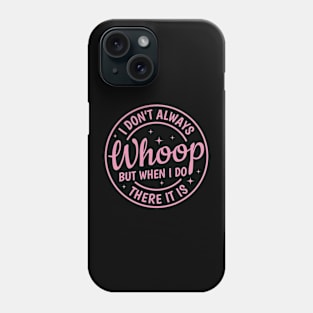 I Don't Always Whoop But When I Do There It Is Vintage Phone Case