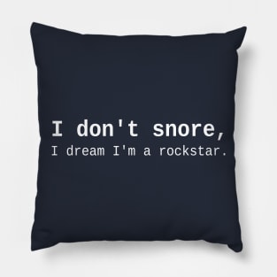 I don't snore, I dream I'm a rockstar. Pillow