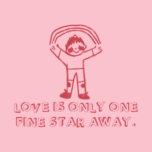 Love is only one fine star away T-Shirt