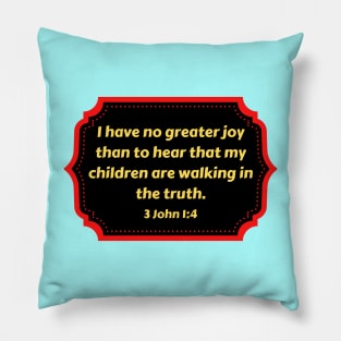 Bible Verse 3 John 1:4 Pillow