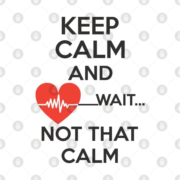 Keep Calm and Wait not that calm funny gift by omirix