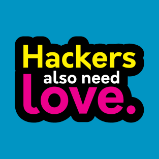 Hackers also need love T-Shirt