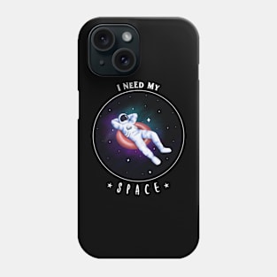 I need my space Phone Case