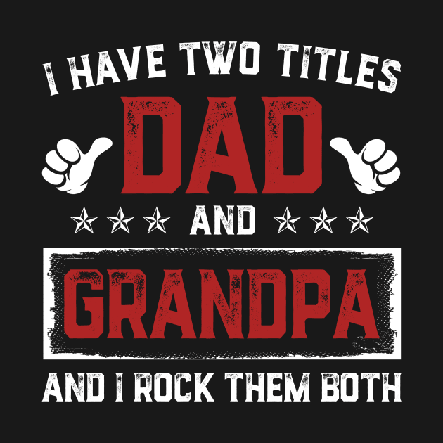 Father's Day Shirt I Have Two Titles Dad And Grandpa Dad Gift by Damsin