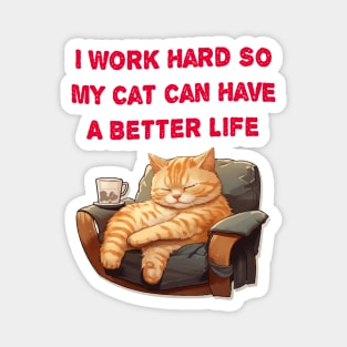 I Work So Hard So My Cat Can Have A Better Life Magnet