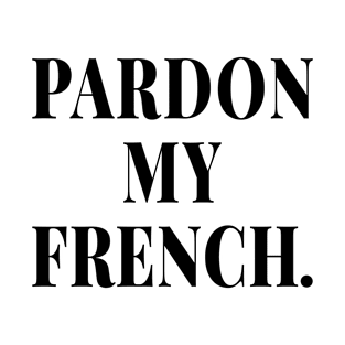 PARDON MY FRENCH WHITE Print T-Shirt