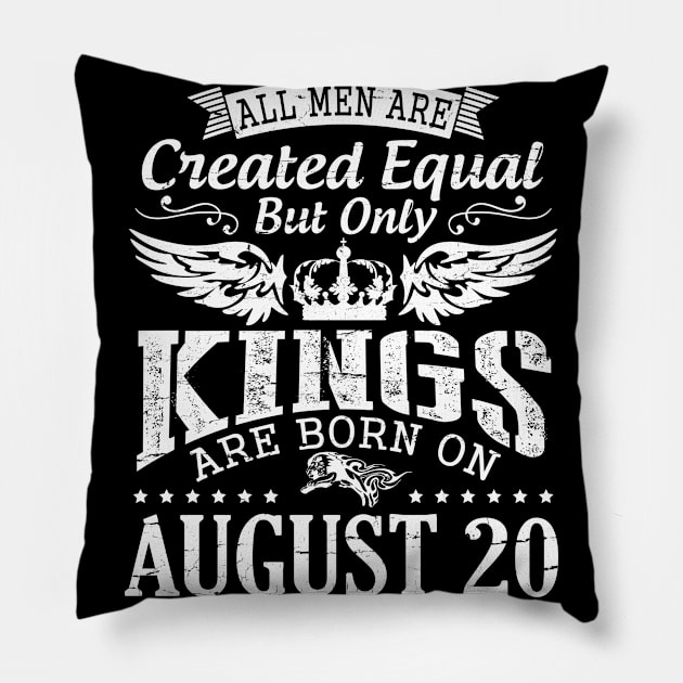 All Men Are Created Equal But Only Kings Are Born On August 20 Happy Birthday To Me You Papa Dad Son Pillow by DainaMotteut