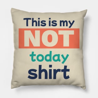 This is my Not Today Shirt Pillow