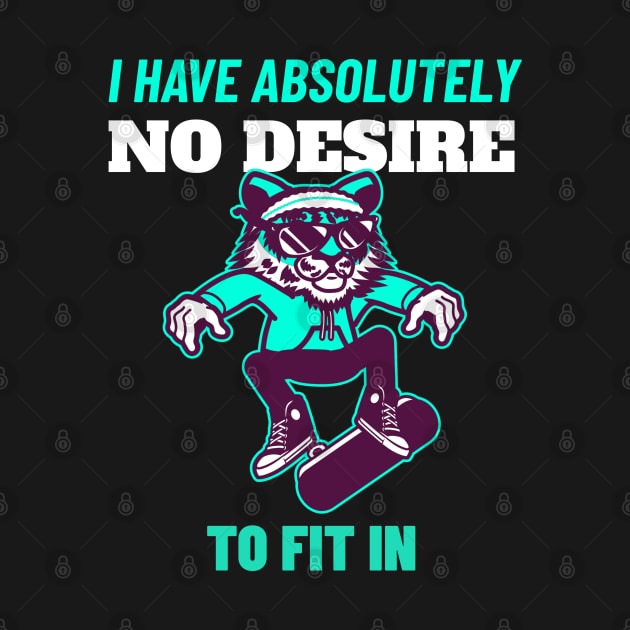 I Have Absolutely No Desire To Fit in - Tiger Skateboarding Gift by stokedstore