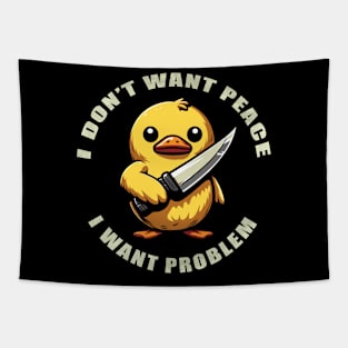 Funny Duck I Don't Want Peace I Want Problem Tapestry