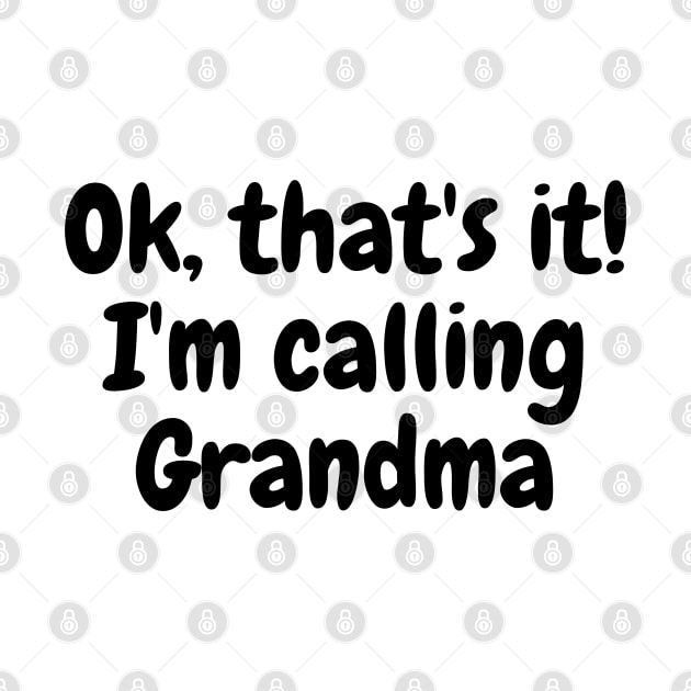 Ok, That's It I'm Calling Grandma by AJDesignsstuff