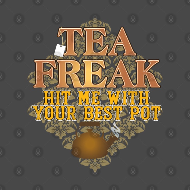 Tea Freak by WhatProductionsBobcaygeon