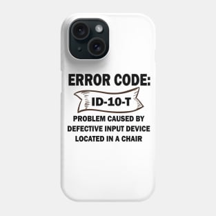 Coder's / Programmer Humour - Error Code ID-10-T - Problem caused by defective input device located in a chair. Phone Case