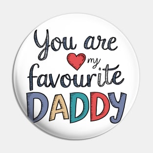 You Are My Favourite Daddy Pin