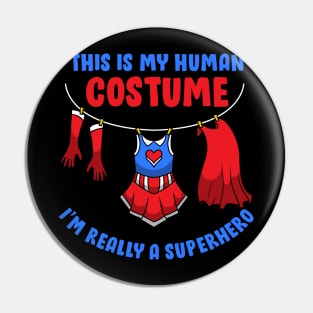 This Is My Human Costume I'm Really A Superhero - Carnival Gift Pin