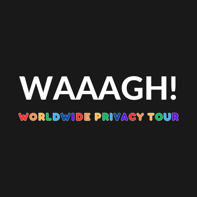Waaagh Worldwide Privacy Tour by Enacted Designs