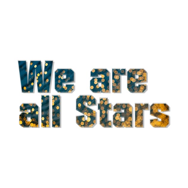 We are all Stars by afternoontees