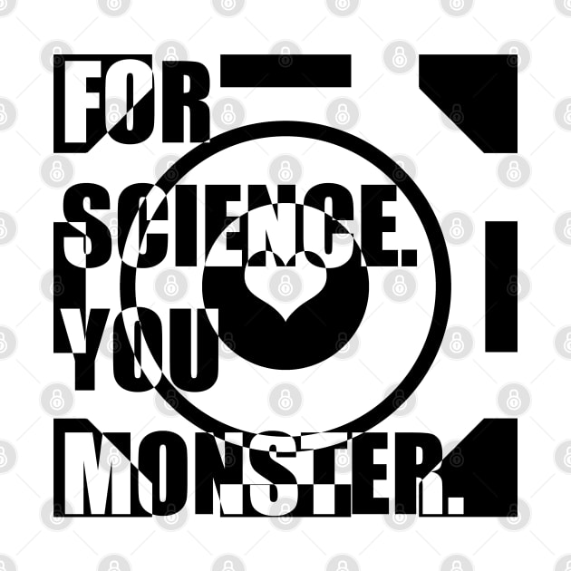 For Science, You Monster (black) by randomgeekery