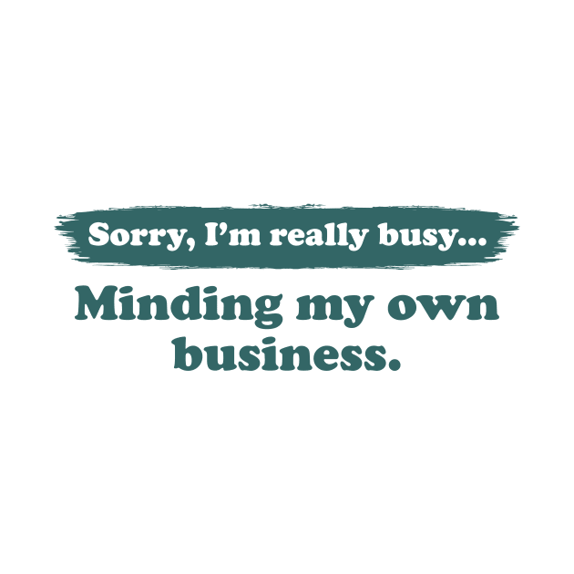 I'm really busy minding my own business | Typography Quote by Enchantedbox