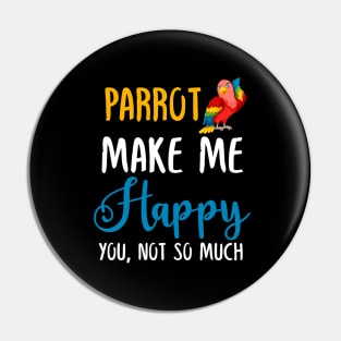 Parrot Make Me Happy You, Not So Much Pin