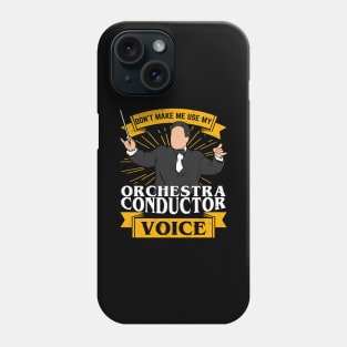 Don't Make Me Use My Orchestra Conductor Voice Phone Case