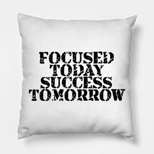 Focused Today Success Tomorrow Pillow