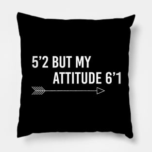 5’2 but my attitude 6’1 Pillow