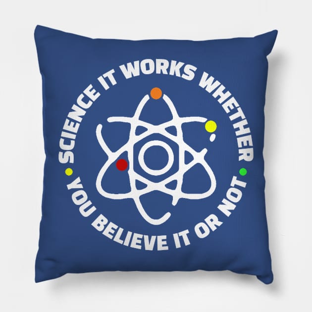 Science It Works Whether You Believe In It Or Not Pillow by kanystiden