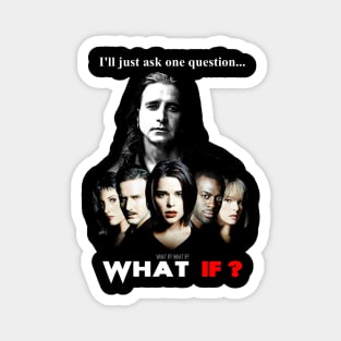 What if? What If? What If? Magnet