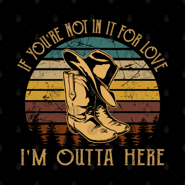 If You're Not In It For Love I'm Outta Here Cowboy Boots Vintage by Monster Gaming