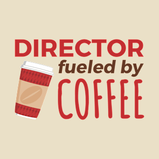 Director Fueled by Coffee T-Shirt