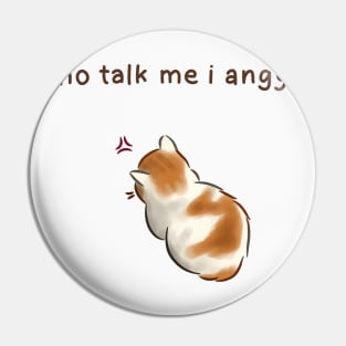 Cat - no talk to me i angy Pin