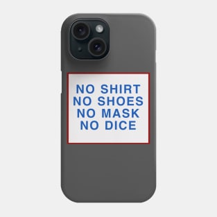 No Shoes, No Shirt, No Mask, No Dice Phone Case