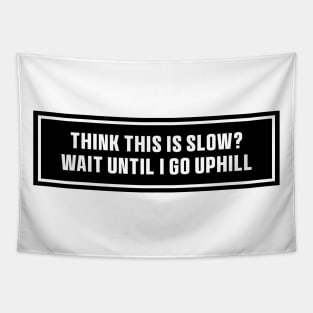 Black Think This is Slow Wait Until I Go Uphill Bumper Sticker Tapestry