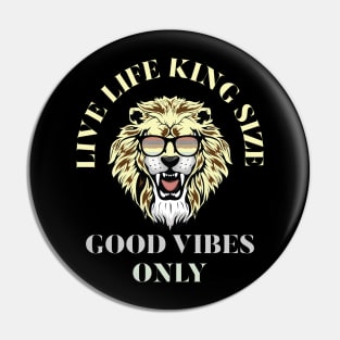 LIVE LIFE KING SIZE GOOD VIBEZS ONLY, LION KING Pin