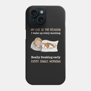 My cat is the reason I walk up every morning Phone Case