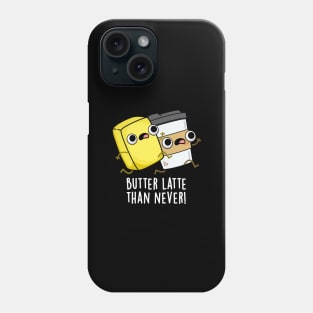 Butter Latte Than Never Cute Food Pun Phone Case