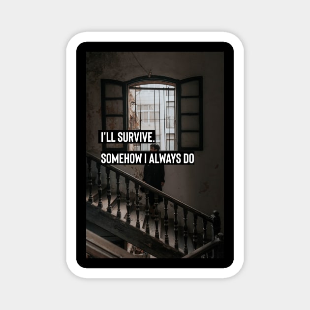 aesthetic dark academia quote : I'll survive. Somehow I always do Magnet by munoucha's creativity