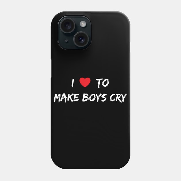 I Love To Make Boys Cry Phone Case by Arts-lf