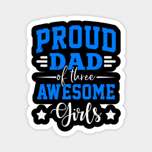 Proud Dad Of Three Awesome Girls Magnet